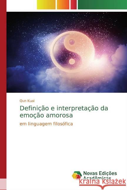 Definição e interpretação da emoção amorosa : em linguagem filosófica Kuai, Qun 9786200581297