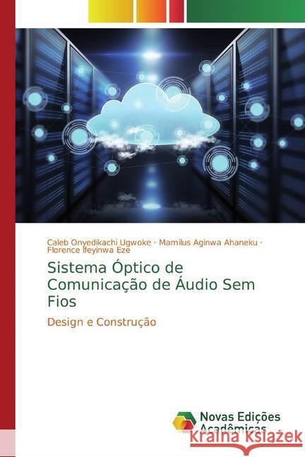 Sistema Óptico de Comunicação de Áudio Sem Fios : Design e Construção Ugwoke, Caleb Onyedikachi; Ahaneku, Mamilus Aginwa; Eze, Florence Ifeyinwa 9786200581358 Novas Edicioes Academicas