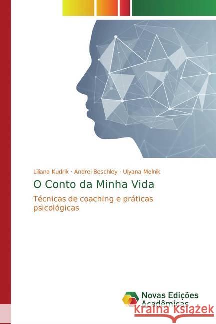 O Conto da Minha Vida : Técnicas de coaching e práticas psicológicas Kudrik, Liliana; Beschley, Andrei; Melnik, Ulyana 9786200581747