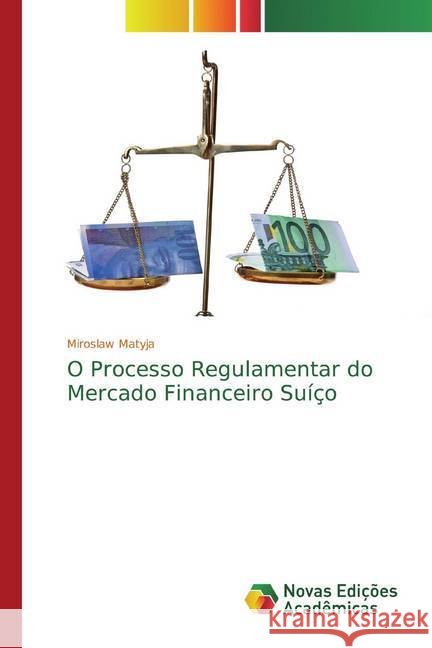 O Processo Regulamentar do Mercado Financeiro Suíço Matyja, Miroslaw 9786200582157 Novas Edicioes Academicas