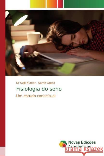 Fisiologia do sono : Um estudo conceitual Kumar, Dr Sujit; Gupta, Samir 9786200582720