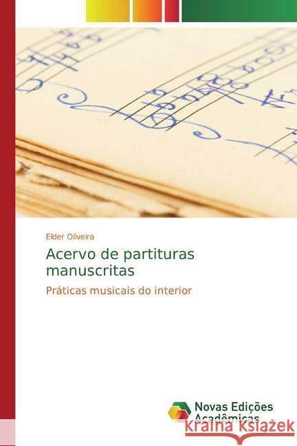 Acervo de partituras manuscritas : Práticas musicais do interior Oliveira, Elder 9786200582935