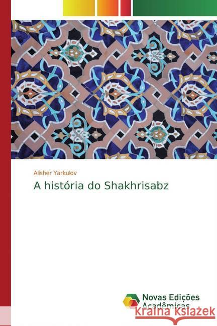 A história do Shakhrisabz Yarkulov, Alisher 9786200583932 Novas Edicioes Academicas