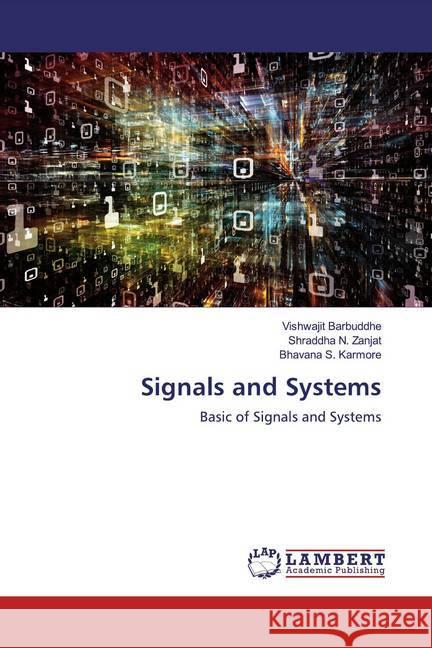 Signals and Systems : Basic of Signals and Systems Barbuddhe, Vishwajit; Zanjat, Shraddha N.; Karmore, Bhavana S. 9786200584830