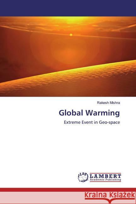 Global Warming : Extreme Event in Geo-space Mishra, Rakesh 9786200585042