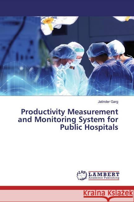 Productivity Measurement and Monitoring System for Public Hospitals Garg, Jatinder 9786200585097