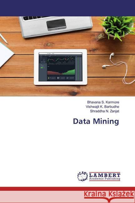 Data Mining Karmore, Bhavana S.; Barbudhe, Vishwajit K.; Zanjat, Shraddha N. 9786200586032 LAP Lambert Academic Publishing