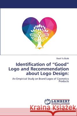 Identification of Good Logo and Recommendation about Logo Design Xiaoli Yu Bulte 9786200586087 LAP Lambert Academic Publishing