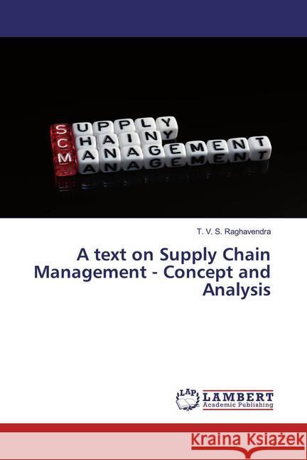 A text on Supply Chain Management - Concept and Analysis Raghavendra, T. V. S. 9786200586360 LAP Lambert Academic Publishing