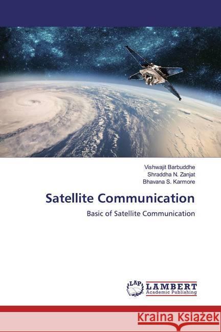 Satellite Communication : Basic of Satellite Communication Barbuddhe, Vishwajit; Zanjat, Shraddha N.; Karmore, Bhavana S. 9786200586377