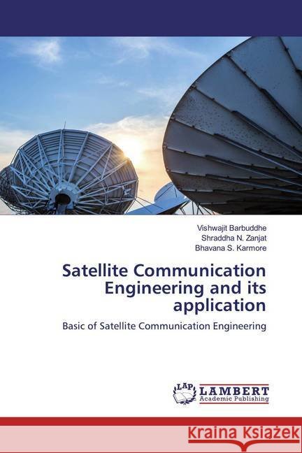 Satellite Communication Engineering and its application : Basic of Satellite Communication Engineering Barbuddhe, Vishwajit; Zanjat, Shraddha N.; Karmore, Bhavana S. 9786200586438 LAP Lambert Academic Publishing