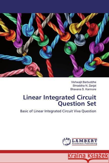 Linear Integrated Circuit Question Set : Basic of Linear Integrated Circuit Viva Question Barbuddhe, Vishwajit; Zanjat, Shraddha N.; Karmore, Bhavana S. 9786200586599 LAP Lambert Academic Publishing