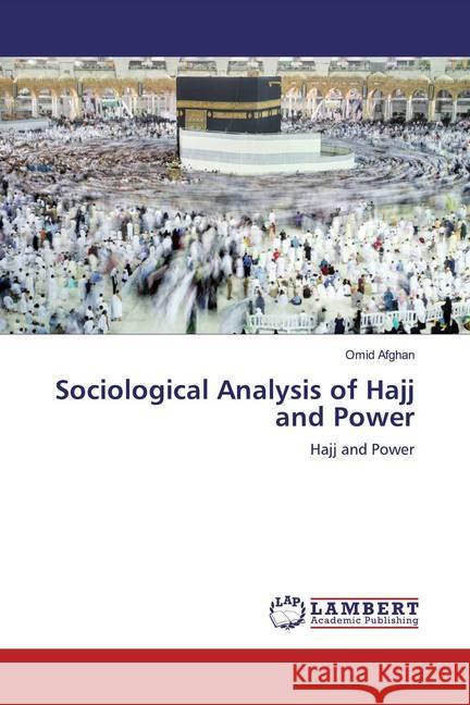 Sociological Analysis of Hajj and Power : Hajj and Power Afghan, Omid 9786200586674