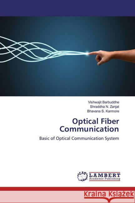 Optical Fiber Communication : Basic of Optical Communication System Barbuddhe, Vishwajit; Zanjat, Shraddha N.; Karmore, Bhavana S. 9786200586834