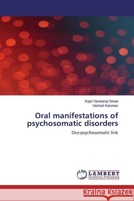 Oral manifestations of psychosomatic disorders : Oro-psychosomatic link Gokak, Kajal Varadaraj; Keluskar, Vaishali 9786200587442