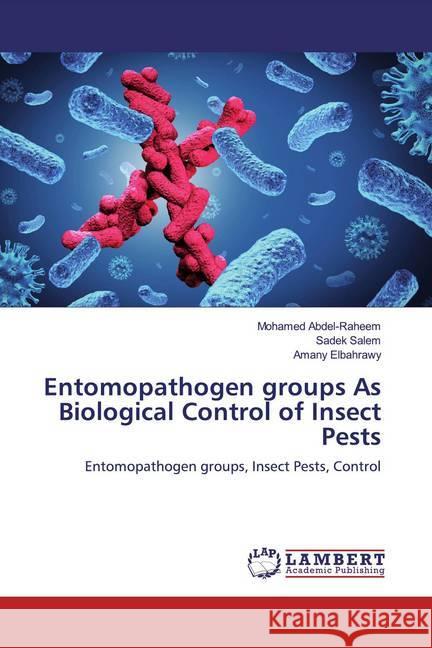 Entomopathogen groups As Biological Control of Insect Pests : Entomopathogen groups, Insect Pests, Control Abdel-Raheem, Mohamed; Salem, Sadek; Elbahrawy, Amany 9786200587831 LAP Lambert Academic Publishing