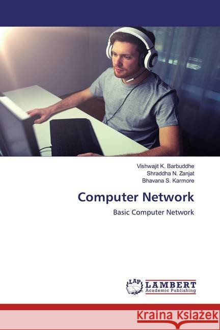 Computer Network : Basic Computer Network Barbuddhe, Vishwajit K.; Zanjat, Shraddha N.; Karmore, Bhavana S. 9786200588166