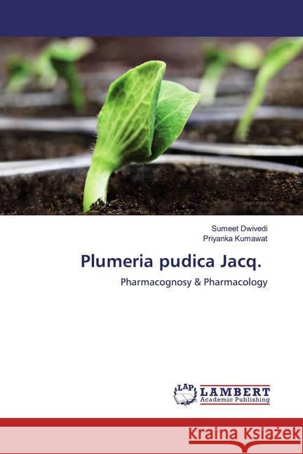 Plumeria pudica Jacq. : Pharmacognosy & Pharmacology Dwivedi, Sumeet; Kumawat, Priyanka 9786200588197