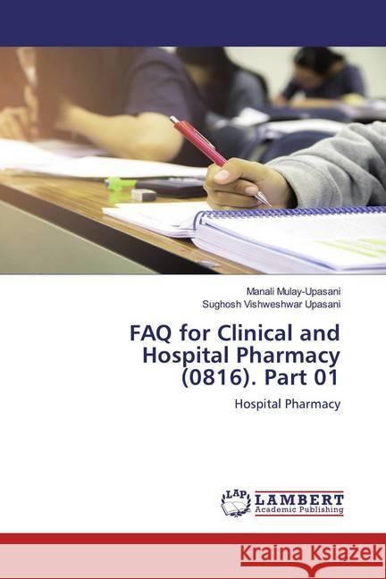 FAQ for Clinical and Hospital Pharmacy (0816). Part 01 : Hospital Pharmacy Mulay-Upasani, Manali; Upasani, Sughosh Vishweshwar 9786200588241