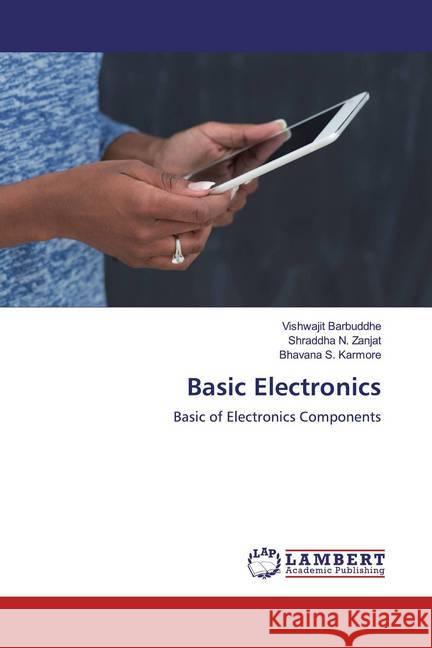 Basic Electronics : Basic of Electronics Components Barbuddhe, Vishwajit; Zanjat, Shraddha N.; Karmore, Bhavana S. 9786200588630