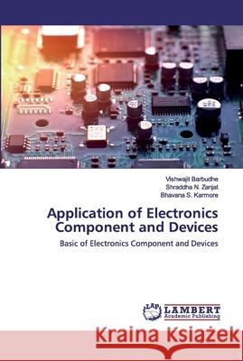 Application of Electronics Component and Devices Vishwajit Barbudhe, Shraddha N Zanjat, Bhavana S Karmore 9786200588654