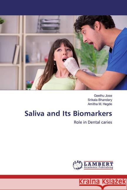 Saliva and Its Biomarkers : Role in Dental caries Jose, Geethu; Bhandary, Srikala; Hegde, Amitha M. 9786200588845