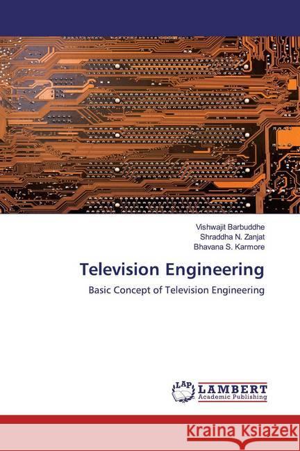 Television Engineering : Basic Concept of Television Engineering Barbuddhe, Vishwajit; Zanjat, Shraddha N.; Karmore, Bhavana S. 9786200589125