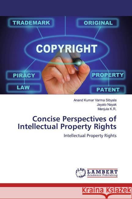 Concise Perspectives of Intellectual Property Rights : Intellectual Property Rights Sibyala, Anand Kumar Varma; Nayak, Jayato; K.R., Manjula 9786200589149 LAP Lambert Academic Publishing