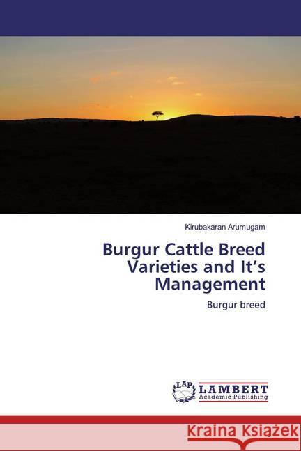 Burgur Cattle Breed Varieties and It's Management : Burgur breed Arumugam, Kirubakaran 9786200589187