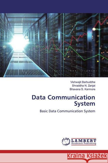 Data Communication System : Basic Data Communication System Barbuddhe, Vishwajit; Zanjat, Shraddha N.; Karmore, Bhavana S. 9786200589255