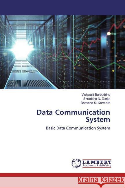 Data Communication System : Basic Data Communication System Barbuddhe, Vishwajit; Zanjat, Shraddha N.; Karmore, Bhavana S. 9786200589255 LAP Lambert Academic Publishing
