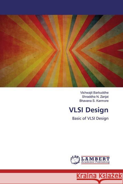 VLSI Design : Basic of VLSI Design Barbuddhe, Vishwajit; Zanjat, Shraddha N.; Karmore, Bhavana S. 9786200589286