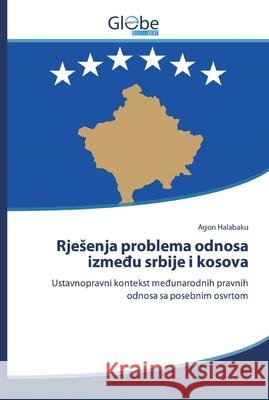 Rjesenja problema odnosa između srbije i kosova Agon Halabaku 9786200589873