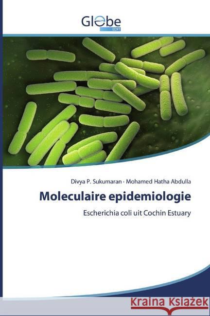 Moleculaire epidemiologie : Escherichia coli uit Cochin Estuary Sukumaran, Divya P.; Hatha Abdulla, Mohamed 9786200591524