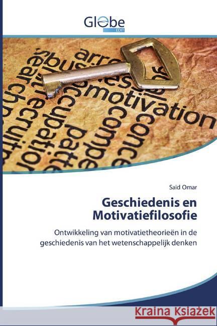 Geschiedenis en Motivatiefilosofie : Ontwikkeling van motivatietheorieën in de geschiedenis van het wetenschappelijk denken Omar, Said 9786200591609
