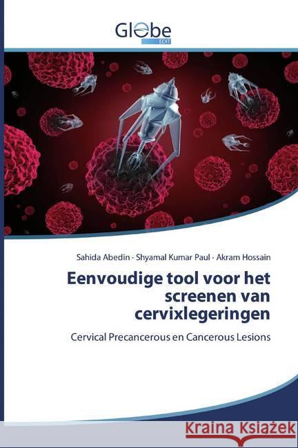 Eenvoudige tool voor het screenen van cervixlegeringen : Cervical Precancerous en Cancerous Lesions Abedin, Sahida; Kumar Paul, Shyamal; Hossain, Akram 9786200591845