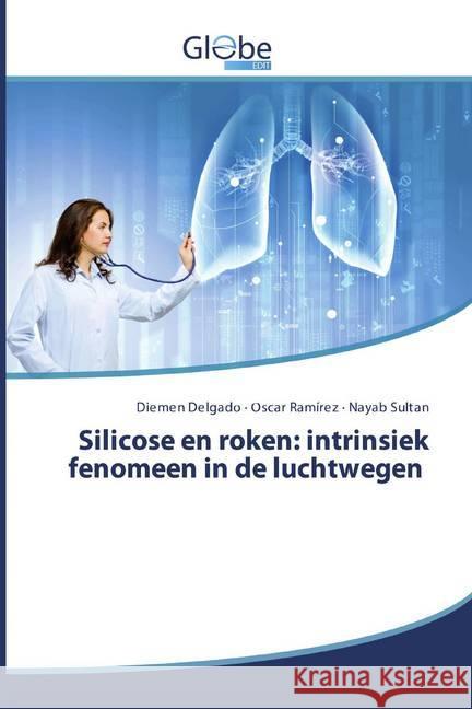 Silicose en roken: intrinsiek fenomeen in de luchtwegen Delgado, Diemen; Ramírez, Oscar; Sultan, Nayab 9786200592125