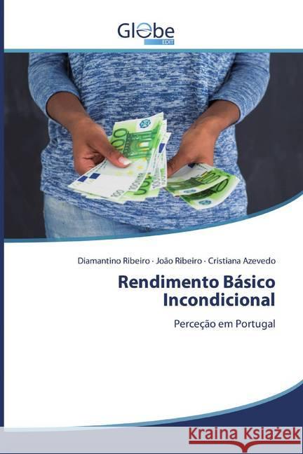 Rendimento Básico Incondicional : Perceção em Portugal Ribeiro, Diamantino; Ribeiro, João; Azevedo, Cristiana 9786200593658