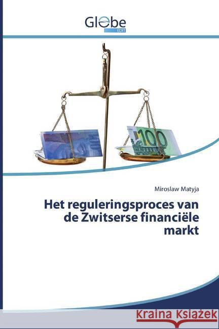 Het reguleringsproces van de Zwitserse financiële markt Matyja, Miroslaw 9786200594273 GlobeEdit
