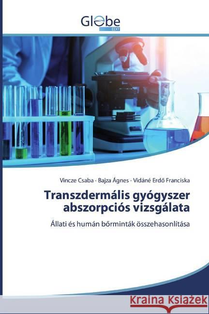 Transzdermális gyógyszer abszorpciós vizsgálata : Állati és humán börminták összehasonlítása Csaba, Vincze; Ágnes, Bajza; Franciska, Vidáné Erdö 9786200594839