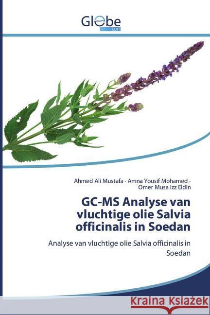 GC-MS Analyse van vluchtige olie Salvia officinalis in Soedan : Analyse van vluchtige olie Salvia officinalis in Soedan Mustafa, Ahmed Ali; Mohamed, Amna Yousif; Izz Eldin, Omer Musa 9786200595980