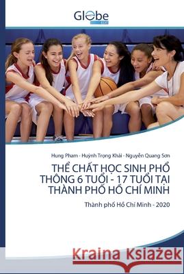 ThỂ ChẤt HỌc Sinh PhỔ Thông 6 TuỔi - 17 TuỔi TẠi Thành PhỐ HỒ Chí Minh Pham, Hung 9786200596550 GlobeEdit