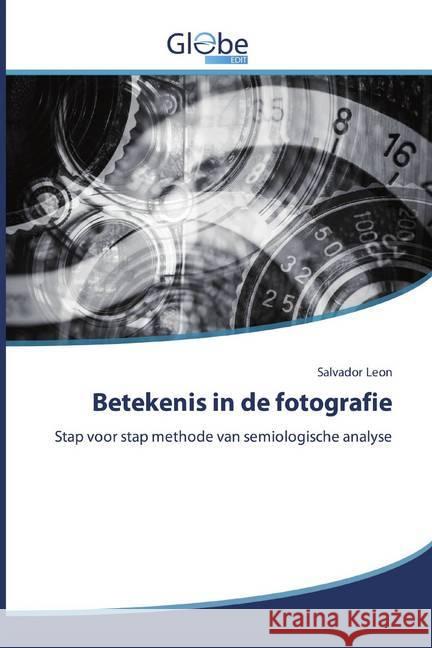 Betekenis in de fotografie : Stap voor stap methode van semiologische analyse Leon, Salvador 9786200596994