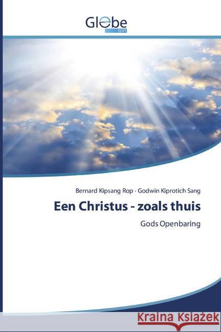 Een Christus - zoals thuis : Gods Openbaring Rop, Bernard Kipsang; Sang, Godwin Kiprotich 9786200597069