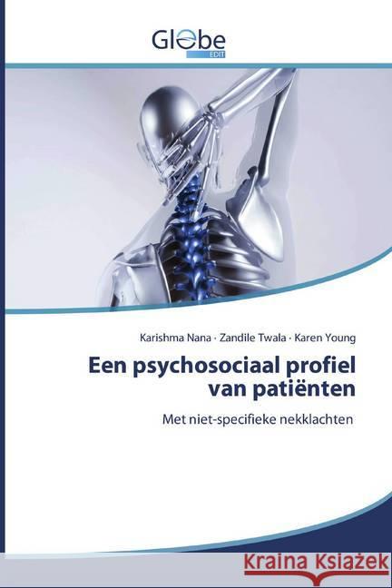 Een psychosociaal profiel van patiënten : Met niet-specifieke nekklachten Nana, Karishma; Twala, Zandile; Young, Karen 9786200597359 GlobeEdit