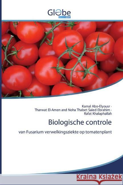 Biologische controle : van Fusarium verwelkingsziekte op tomatenplant Abo-Elyousr, Kamal; El-Amen and Noha Thabet Saied Ebrahim, Tharwat; Khalaphallah, Rafat 9786200597878