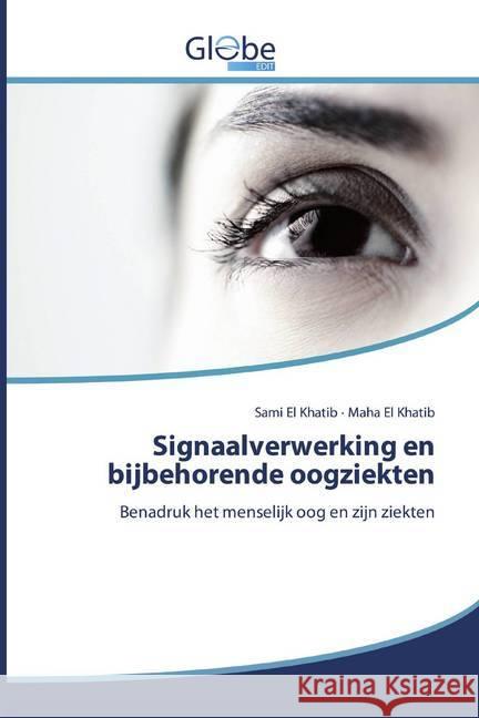 Signaalverwerking en bijbehorende oogziekten : Benadruk het menselijk oog en zijn ziekten El Khatib, Sami; El Khatib, Maha 9786200598127