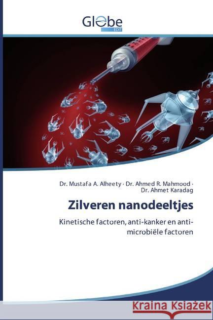 Zilveren nanodeeltjes : Kinetische factoren, anti-kanker en anti-microbiële factoren Alheety, Mustafa A.; Mahmood, Ahmed R.; Karadag, Dr. Ahmet 9786200598264