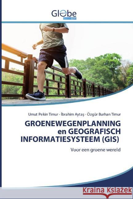 GROENEWEGENPLANNING en GEOGRAFISCH INFORMATIESYSTEEM (GIS) : Voor een groene wereld Pekin Timur, Umut; Aytas, Ibrahim; Timur, Özgür Burhan 9786200599377