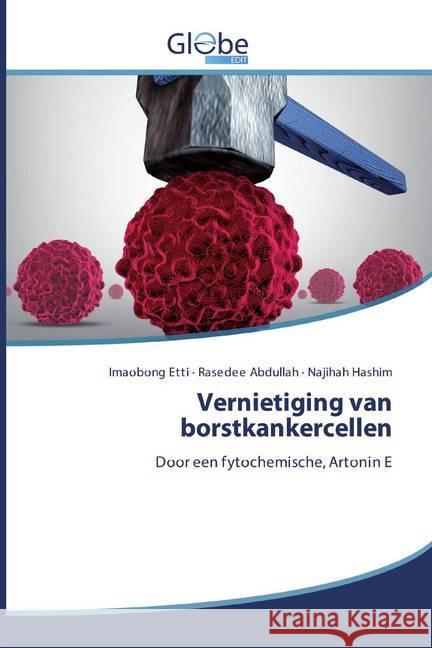 Vernietiging van borstkankercellen : Door een fytochemische, Artonin E Etti, Imaobong; Abdullah, Rasedee; Hashim, Najihah 9786200603326 GlobeEdit